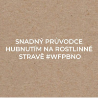 SNADNÝ PRŮVODCE HUBNUTÍM NA ROSTLINNÉ STRAVĚ: WFPBNO